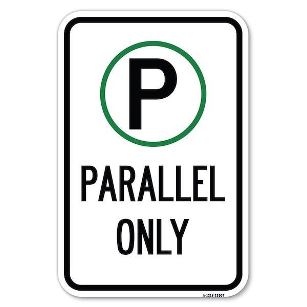 Signmission Parallel Parking Only Sign with Graphic Heavy-Gauge Aluminum Sign, 12" x 18", A-1218-23507 A-1218-23507 - main